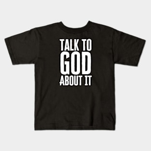 Talk To God About It Kids T-Shirt